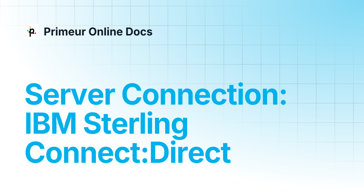 Server Connection: IBM Sterling Connect:Direct | Data Mover 1.20 ...