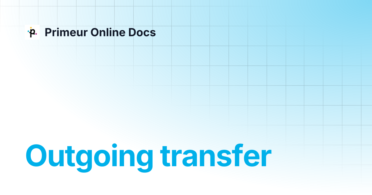 Outgoing transfer | Data Mover 1.20 | Primeur Online Docs