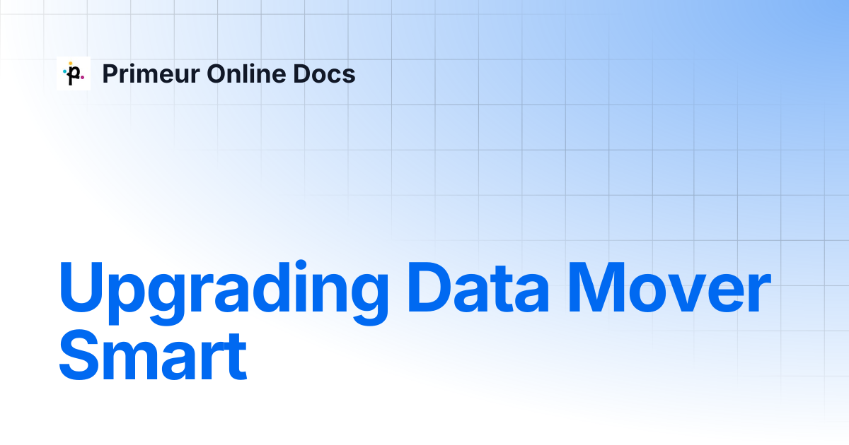 Upgrading Data Mover Smart | Data Mover Smart 1.1.22 | Primeur Online Docs