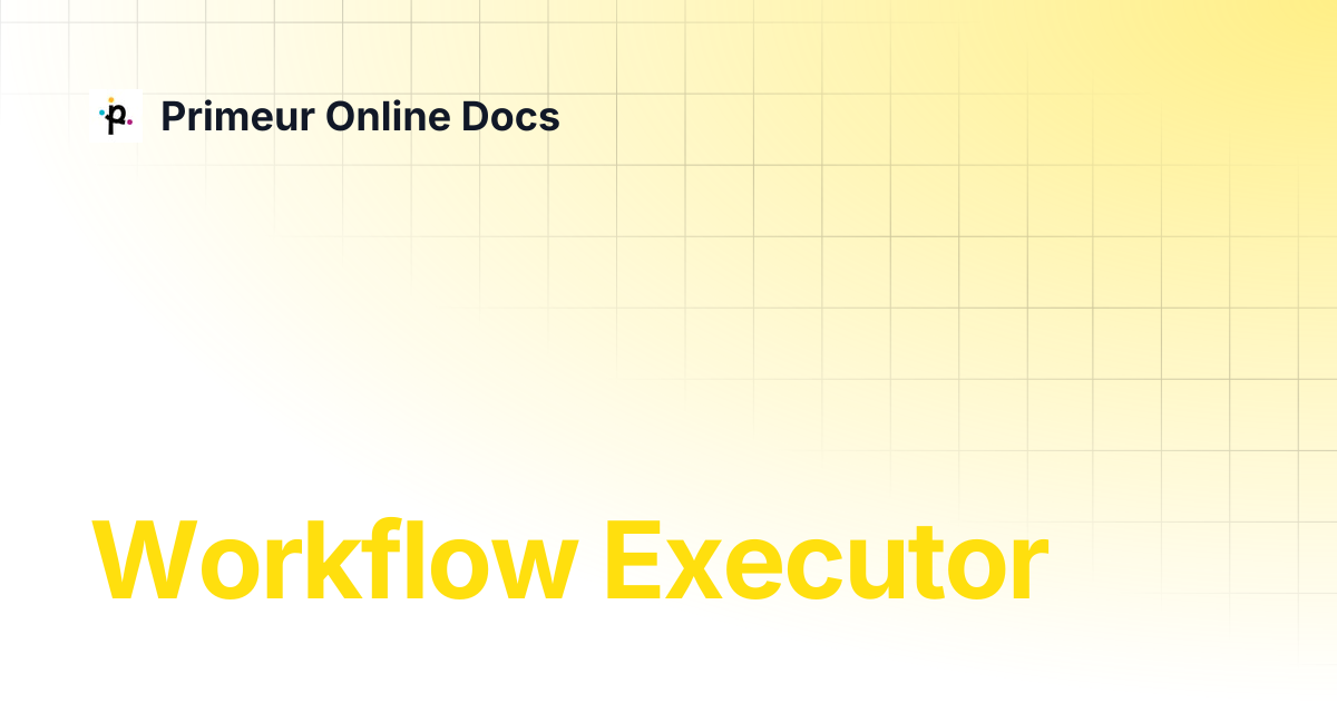 Workflow Executor | Data Shaper 1.20 | Primeur Online Docs