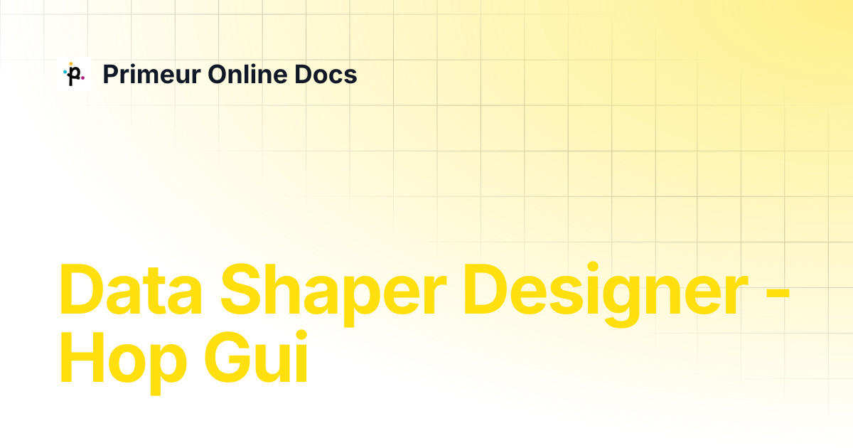 Data Shaper Designer - Hop Gui | Data Shaper 1.20 | Primeur Online Docs