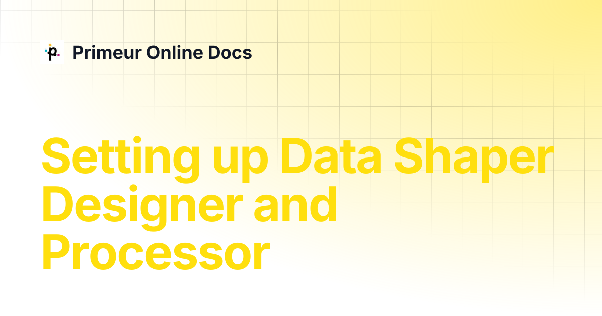 Setting up Data Shaper Designer and Processor | Data Shaper 1.20 ...
