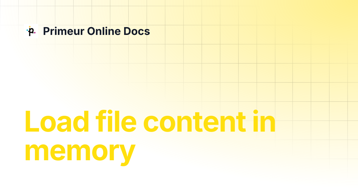 Load file content in memory | Data Shaper 1.20 | Primeur Online Docs