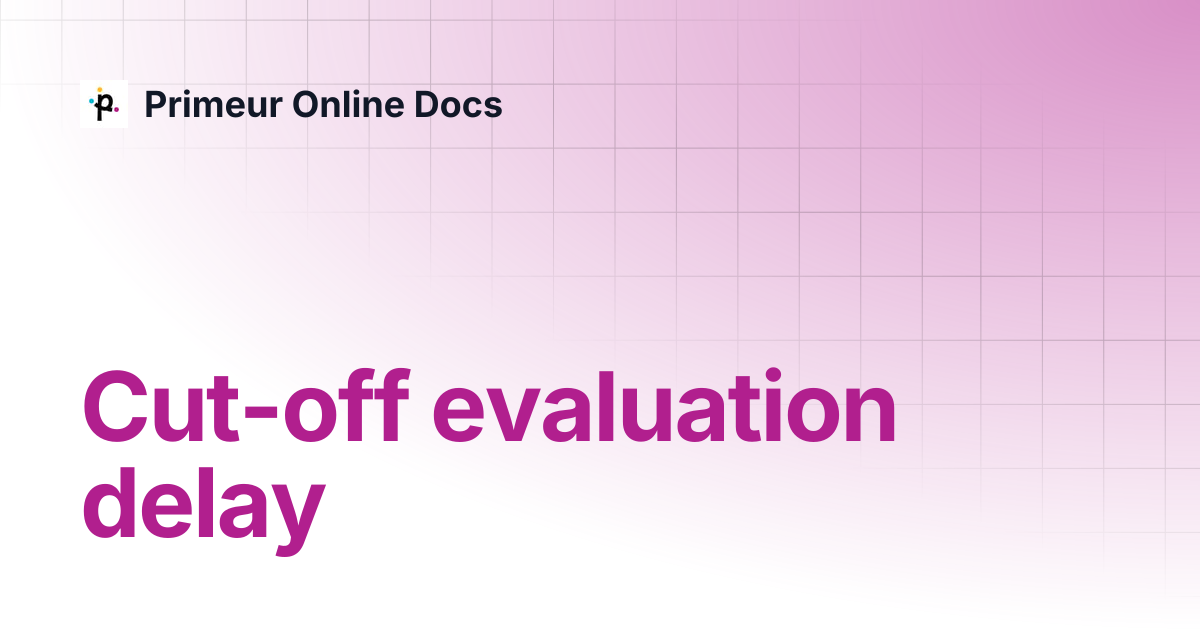 Cut-off evaluation delay | Data Watcher 1.20 | Primeur Online Docs