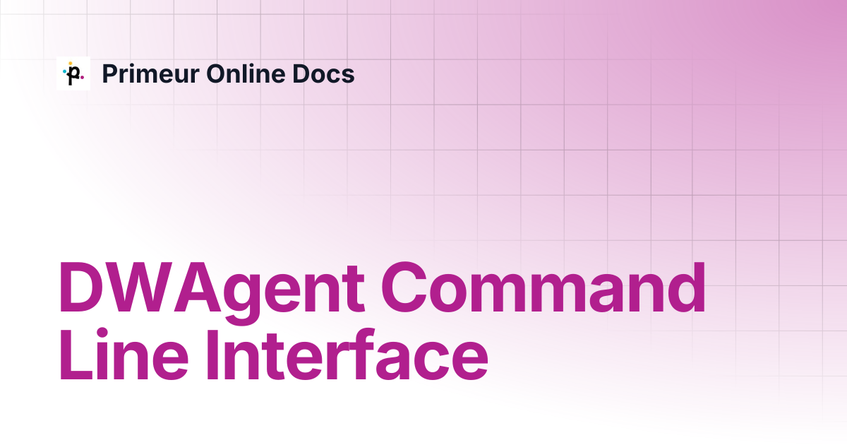 DWAgent Command Line Interface | DWAgent 2.1.0 | Primeur Online Docs